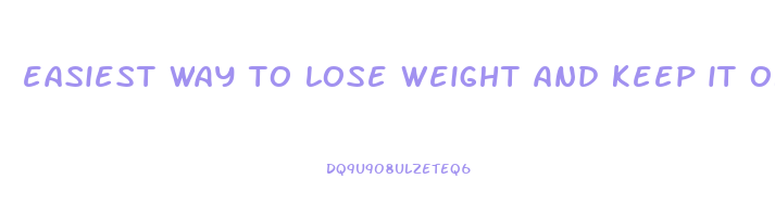 easiest way to lose weight and keep it off