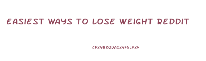 easiest ways to lose weight reddit
