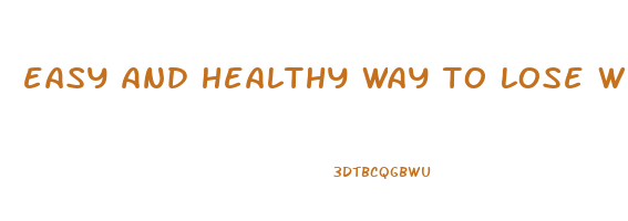 easy and healthy way to lose weight