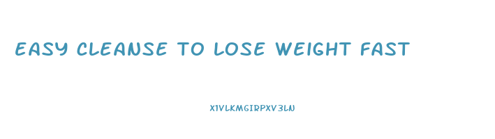 easy cleanse to lose weight fast