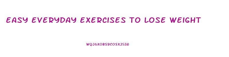 easy everyday exercises to lose weight
