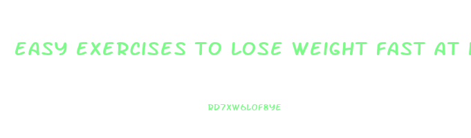 easy exercises to lose weight fast at home