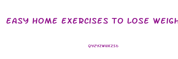 easy home exercises to lose weight fast