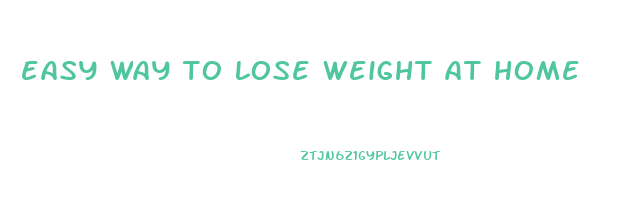 easy way to lose weight at home