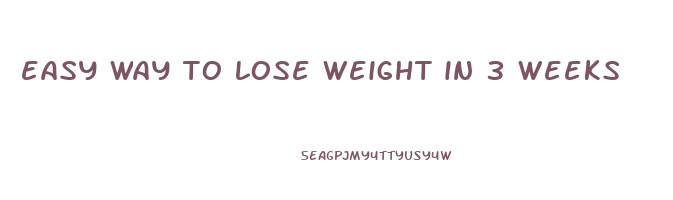 easy way to lose weight in 3 weeks