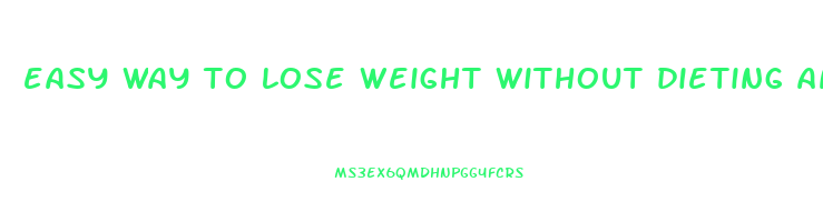 easy way to lose weight without dieting and exercise