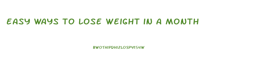 easy ways to lose weight in a month