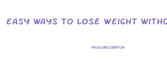 easy ways to lose weight without working out