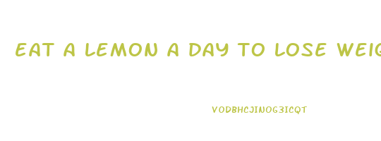 eat a lemon a day to lose weight