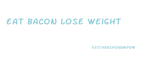 eat bacon lose weight