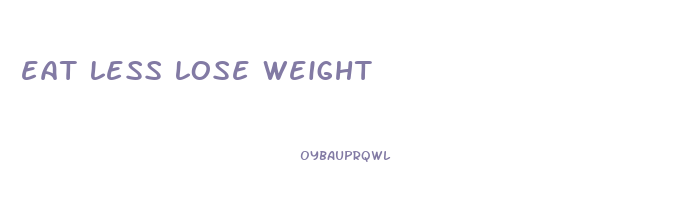 eat less lose weight