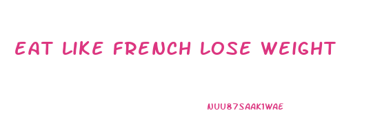 eat like french lose weight