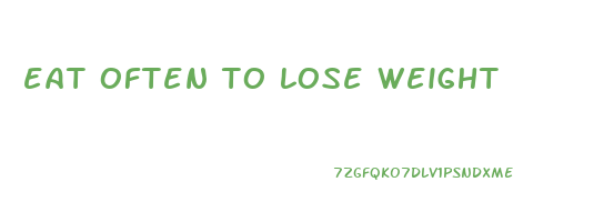 eat often to lose weight
