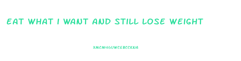 eat what i want and still lose weight