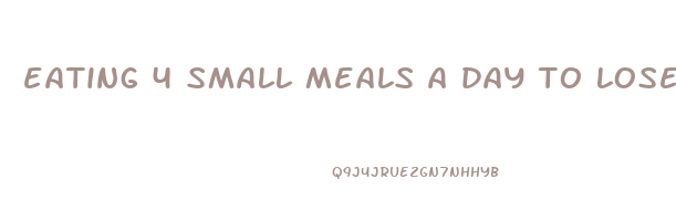 eating 4 small meals a day to lose weight
