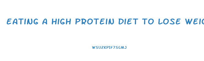 eating a high protein diet to lose weight