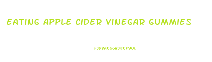 eating apple cider vinegar gummies