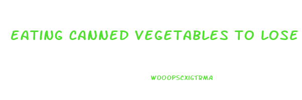 eating canned vegetables to lose weight