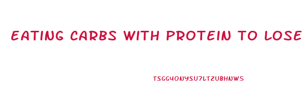 eating carbs with protein to lose weight