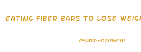 eating fiber bars to lose weight