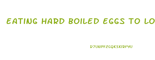 eating hard boiled eggs to lose weight