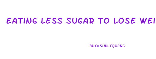 eating less sugar to lose weight