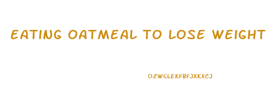 eating oatmeal to lose weight