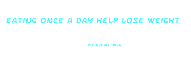 eating once a day help lose weight