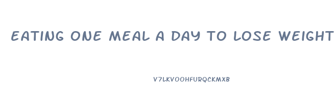 eating one meal a day to lose weight