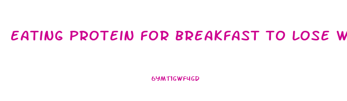 eating protein for breakfast to lose weight