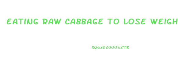 eating raw cabbage to lose weight