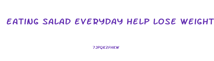 eating salad everyday help lose weight