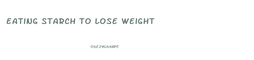 eating starch to lose weight