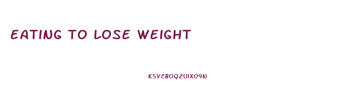 eating to lose weight