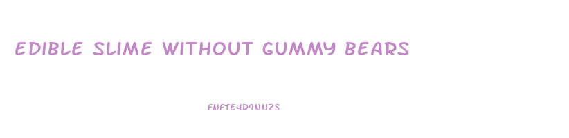 edible slime without gummy bears