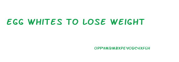 egg whites to lose weight