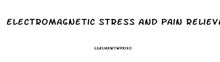 electromagnetic stress and pain reliever