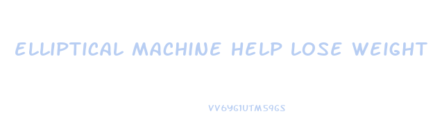 elliptical machine help lose weight