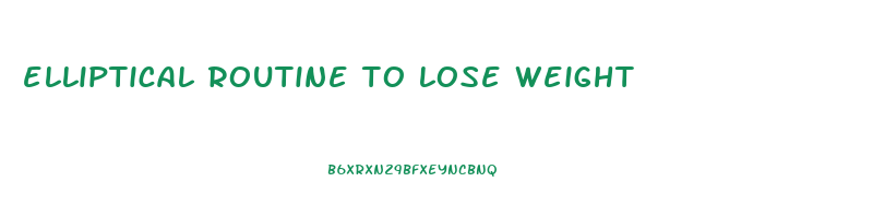 elliptical routine to lose weight