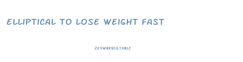 elliptical to lose weight fast