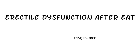 erectile dysfunction after eating