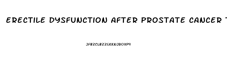 erectile dysfunction after prostate cancer treatment