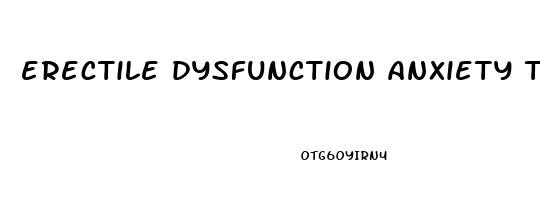 erectile dysfunction anxiety tips