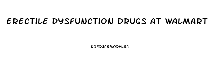 erectile dysfunction drugs at walmart