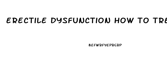 erectile dysfunction how to treat