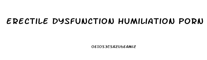 erectile dysfunction humiliation porn