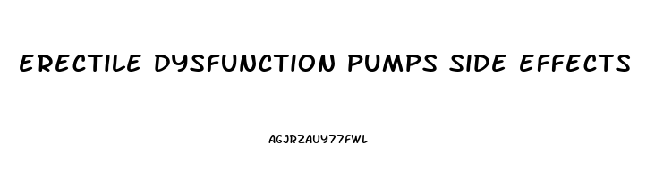 erectile dysfunction pumps side effects