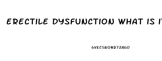 erectile dysfunction what is it