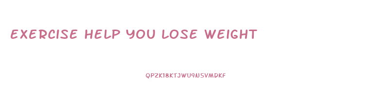 exercise help you lose weight