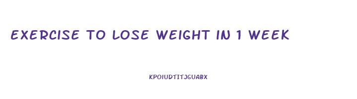 exercise to lose weight in 1 week
